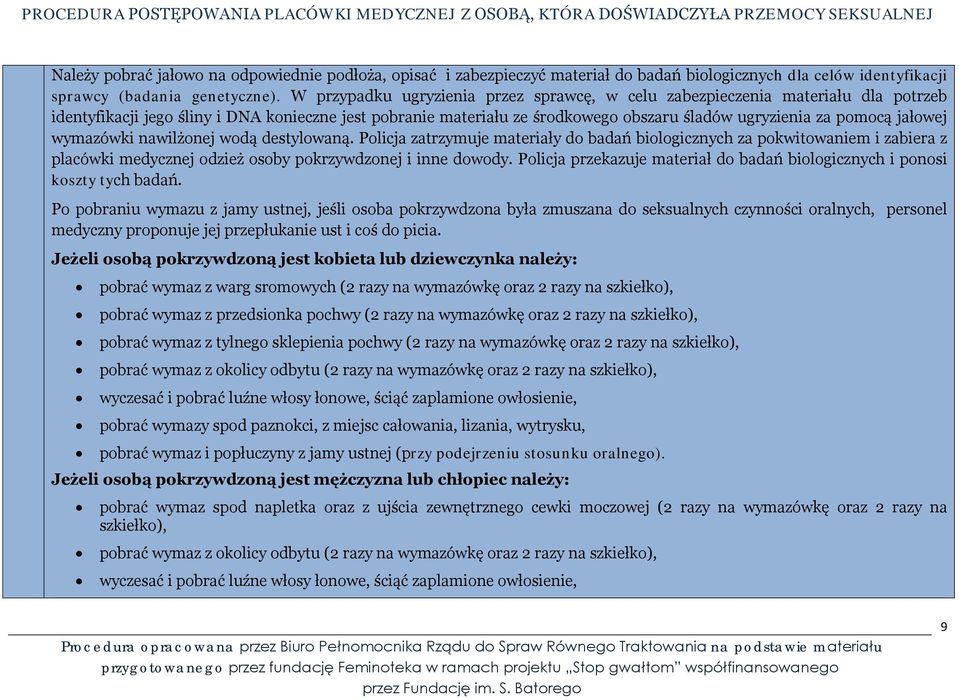 jałowej wymazówki nawilżonej wodą destylowaną. Policja zatrzymuje materiały do badań biologicznych za pokwitowaniem i zabiera z placówki medycznej odzież osoby pokrzywdzonej i inne dowody.