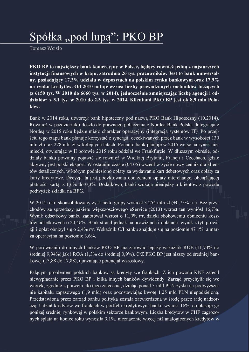 W 2010 do 6660 tys. w 2014), jednocześnie zmniejszając liczbę agencji i oddziałów: z 3,1 tys. w 2010 do 2,3 tys. w 2014. Klientami PKO BP jest ok 8,9 mln Polaków.