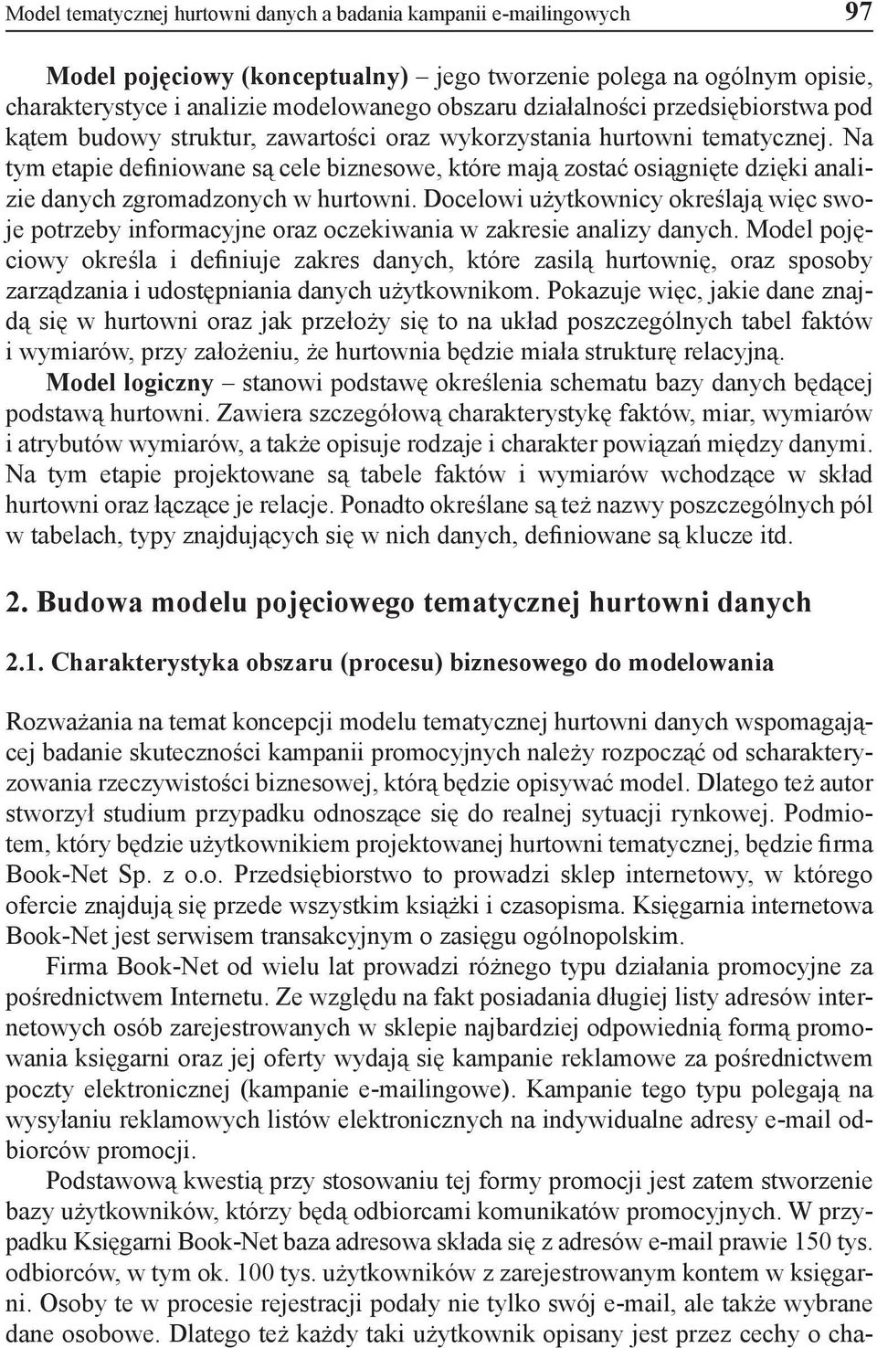 Na tym etapie definiowane są cele biznesowe, które mają zostać osiągnięte dzięki analizie danych zgromadzonych w hurtowni.