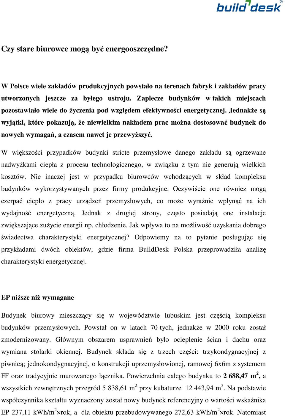 JednakŜe są wyjątki, które pokazują, Ŝe niewielkim nakładem prac moŝna dostosować budynek do nowych wymagań, a czasem nawet je przewyŝszyć.