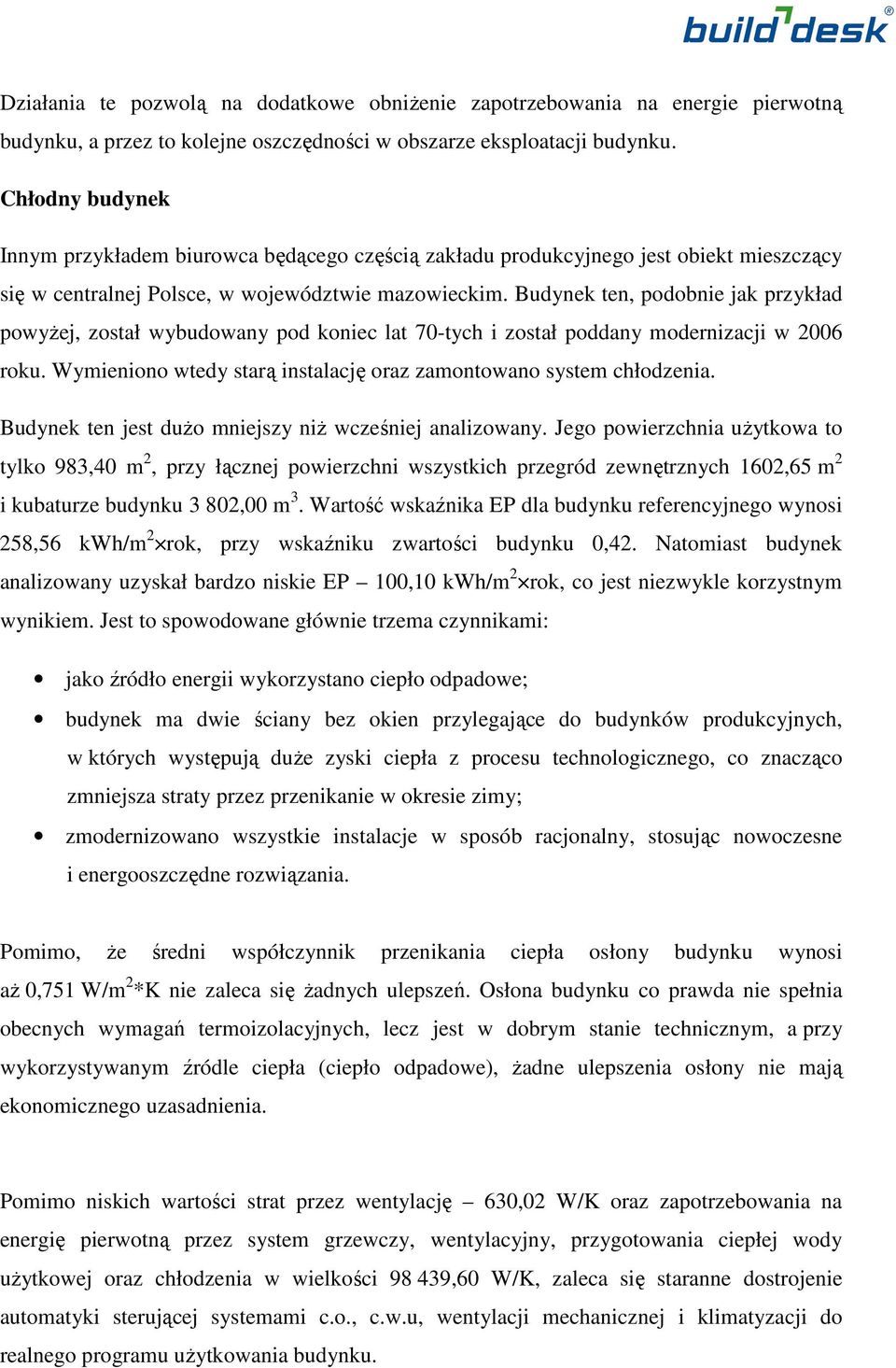 Budynek ten, podobnie jak przykład powyŝej, został wybudowany pod koniec lat 70-tych i został poddany modernizacji w 2006 roku. Wymieniono wtedy starą instalację oraz zamontowano system chłodzenia.