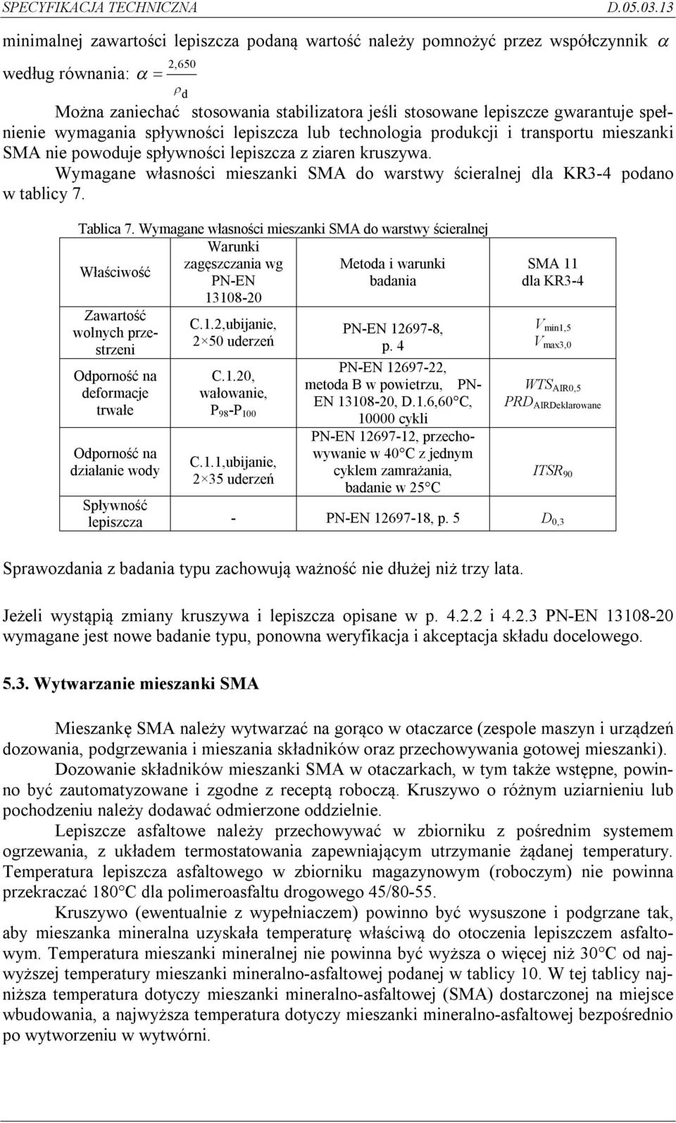 Wymagane własności mieszanki SMA do warstwy ścieralnej dla KR3-4 podano w tablicy 7. Tablica 7.