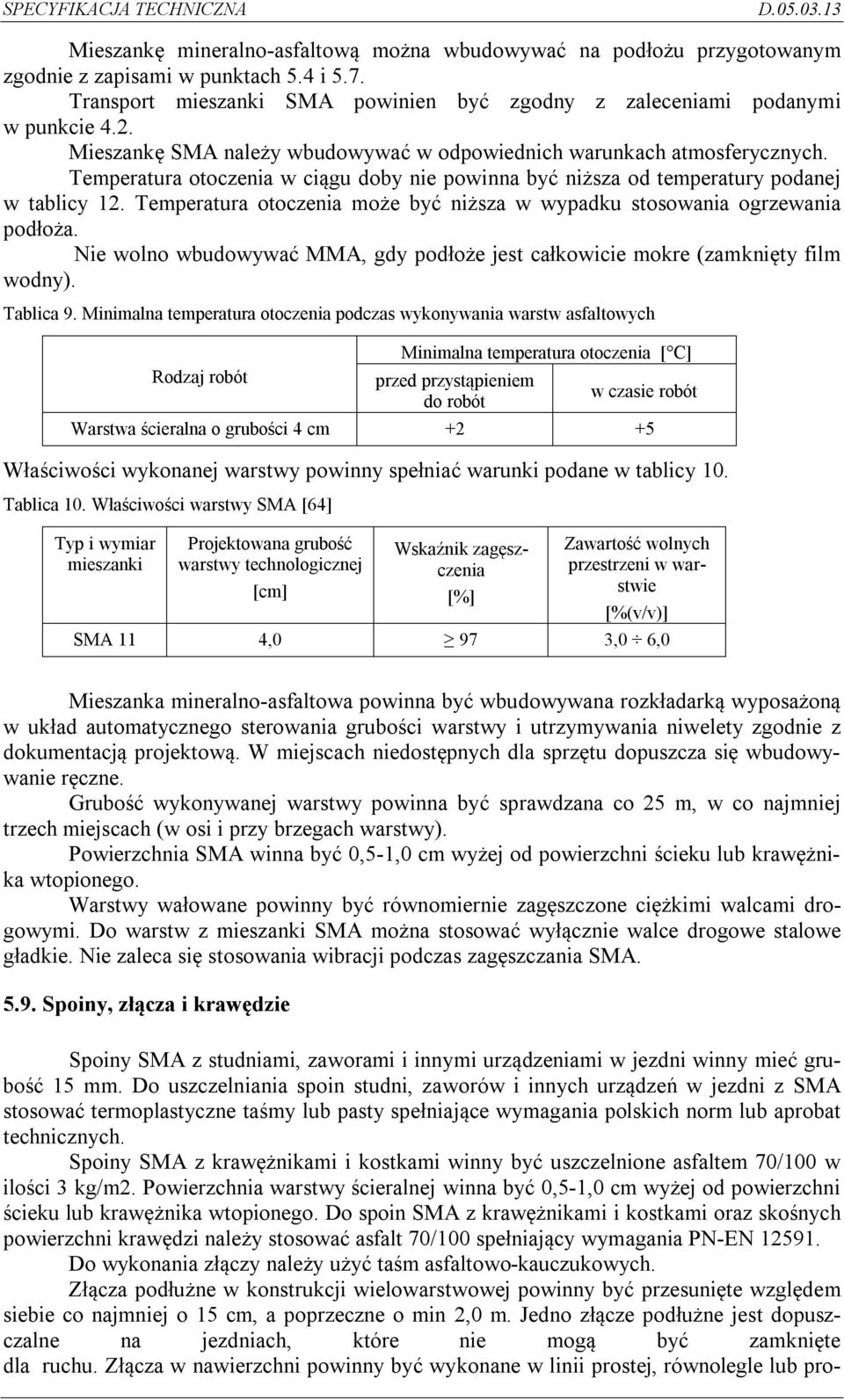 Temperatura otoczenia może być niższa w wypadku stosowania ogrzewania podłoża. Nie wolno wbudowywać MMA, gdy podłoże jest całkowicie mokre (zamknięty film wodny). Tablica 9.