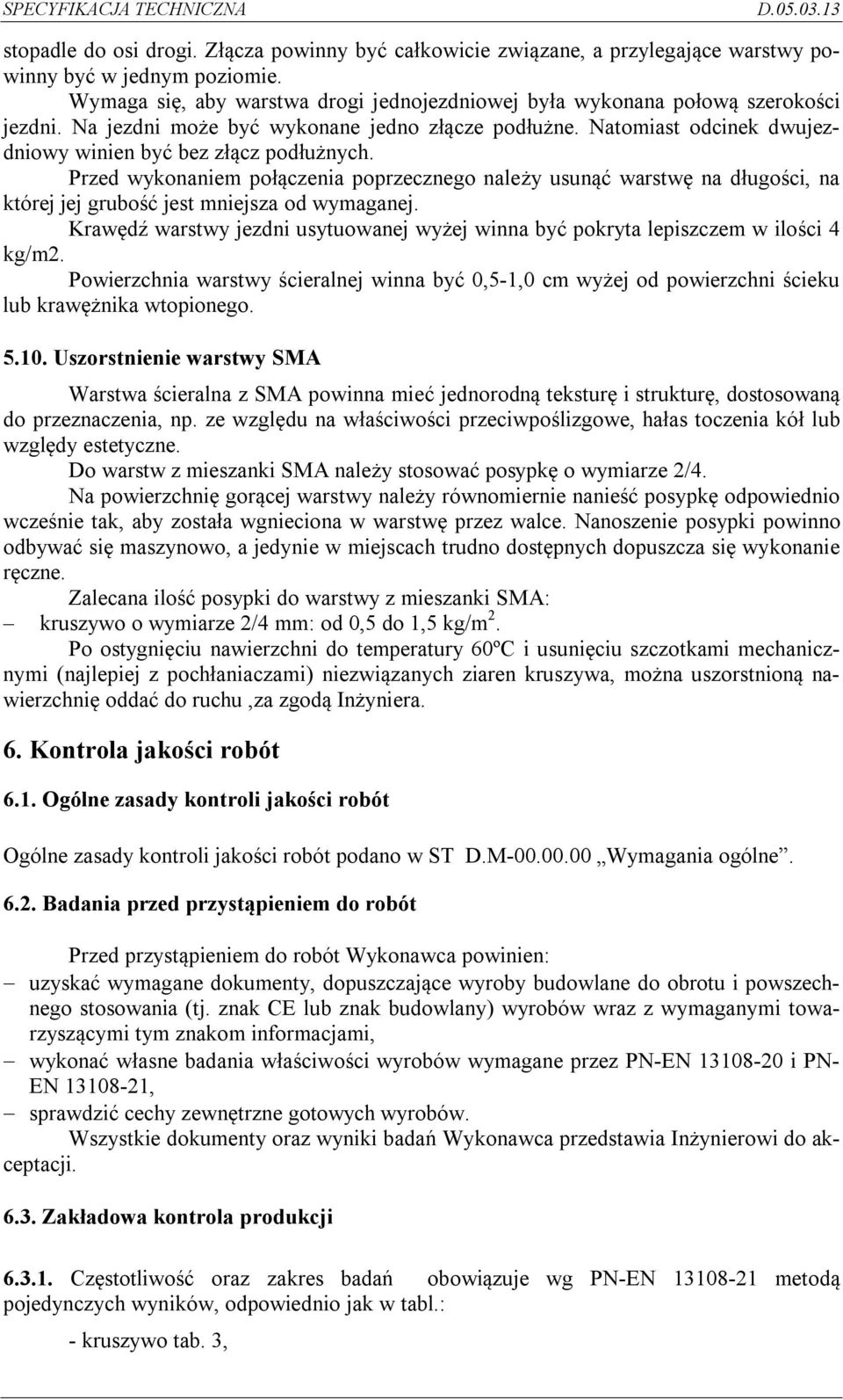 Przed wykonaniem połączenia poprzecznego należy usunąć warstwę na długości, na której jej grubość jest mniejsza od wymaganej.