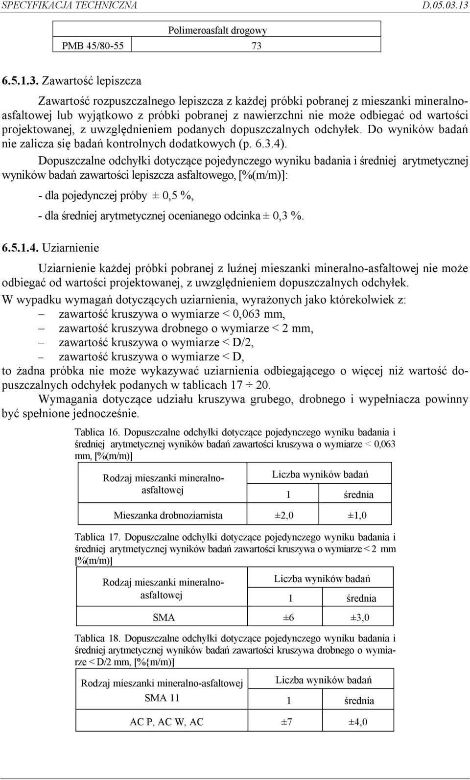 Zawartość lepiszcza Zawartość rozpuszczalnego lepiszcza z każdej próbki pobranej z mieszanki mineralnoasfaltowej lub wyjątkowo z próbki pobranej z nawierzchni nie może odbiegać od wartości