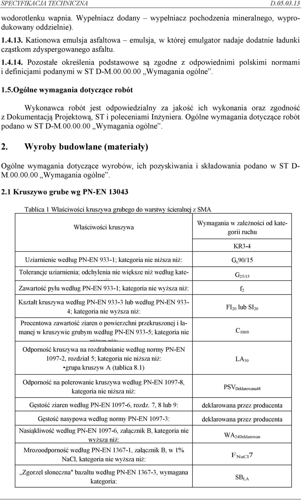 Pozostałe określenia podstawowe są zgodne z odpowiednimi polskimi normami i definicjami podanymi w ST D-M.00.00.00 Wymagania ogólne. 1.5.