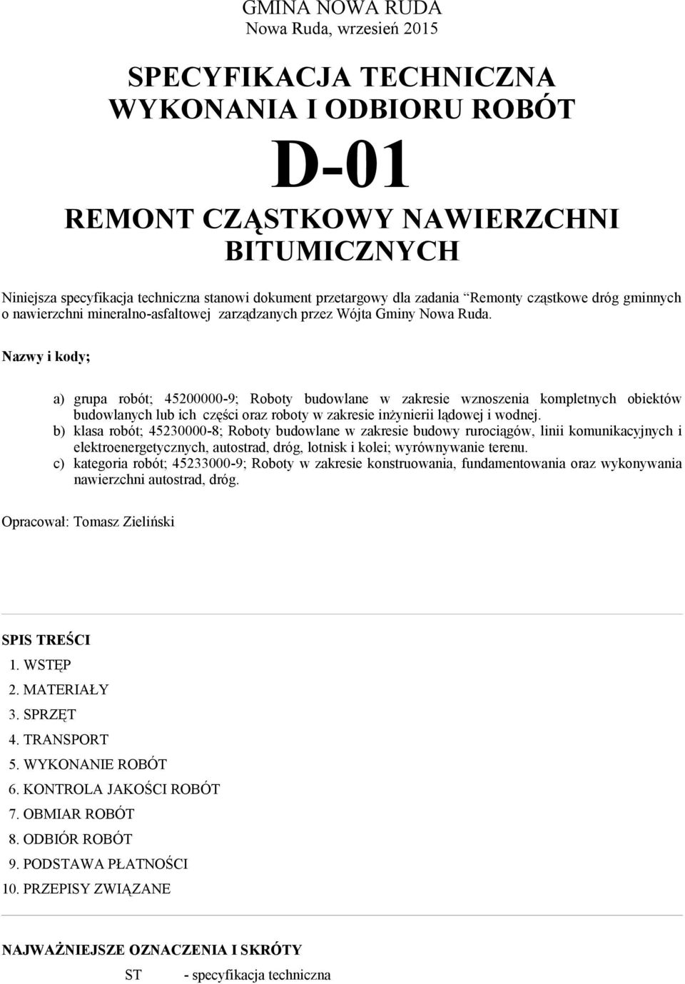 Nazwy i kody; a) grupa robót; 45200000-9; Roboty budowlane w zakresie wznoszenia kompletnych obiektów budowlanych lub ich części oraz roboty w zakresie inżynierii lądowej i wodnej.