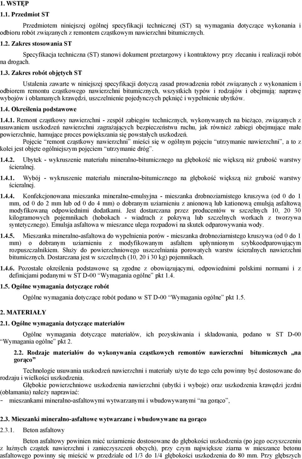 Zakres robót objętych ST Ustalenia zawarte w niniejszej specyfikacji dotyczą zasad prowadzenia robót związanych z wykonaniem i odbiorem remontu cząstkowego nawierzchni bitumicznych, wszystkich typów