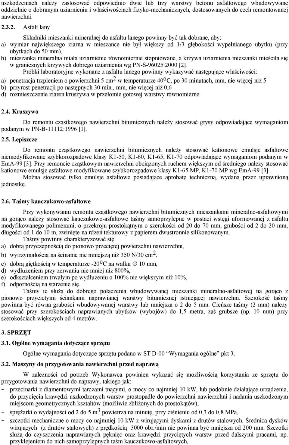 3.2. Asfalt lany Składniki mieszanki mineralnej do asfaltu lanego powinny być tak dobrane, aby: a) wymiar największego ziarna w mieszance nie był większy od 1/3 głębokości wypełnianego ubytku (przy