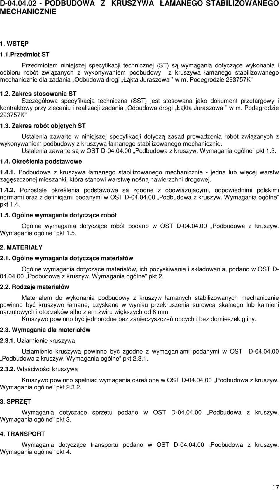 1.Przedmiot ST Przedmiotem niniejszej specyfikacji technicznej (ST) są wymagania dotyczące wykonania i odbioru robót związanych z wykonywaniem podbudowy z kruszywa łamanego stabilizowanego