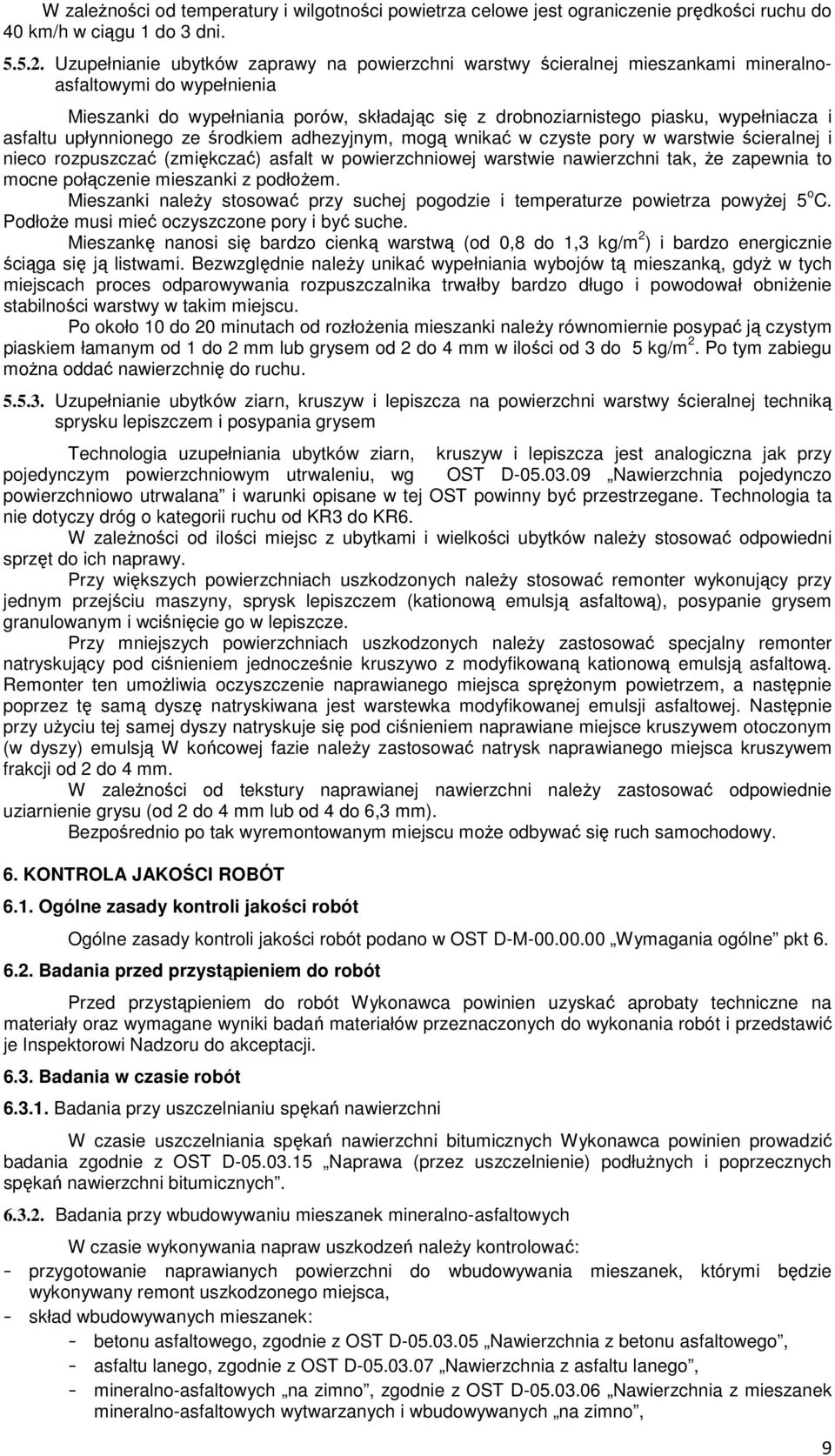 asfaltu upłynnionego ze środkiem adhezyjnym, mogą wnikać w czyste pory w warstwie ścieralnej i nieco rozpuszczać (zmiękczać) asfalt w powierzchniowej warstwie nawierzchni tak, że zapewnia to mocne