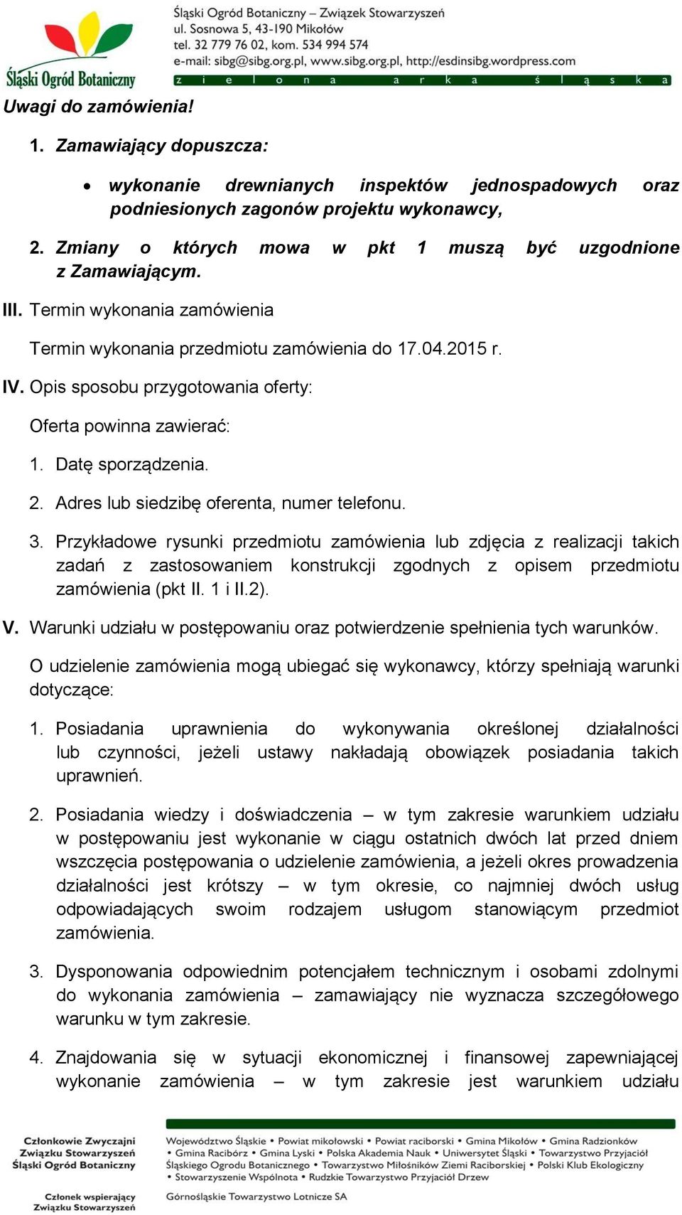 Opis sposobu przygotowania oferty: Oferta powinna zawierać: 1. Datę sporządzenia. 2. Adres lub siedzibę oferenta, numer telefonu. 3.