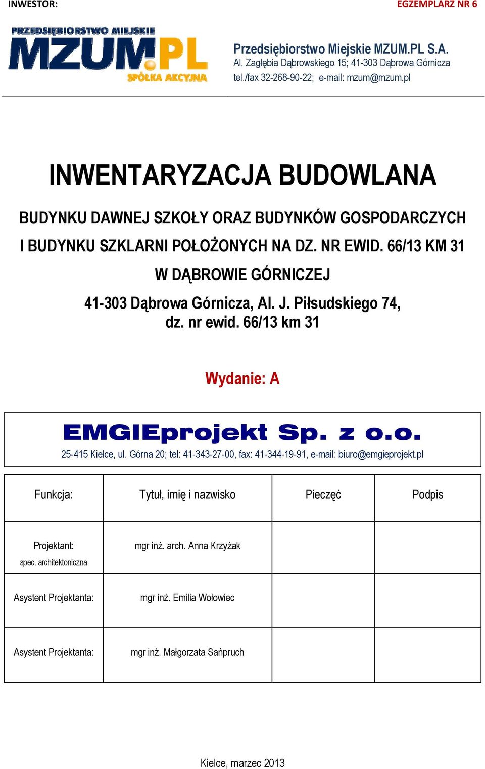 Piłsudskiego 74, dz. nr ewid. 66/13 km 31 Wydanie: A EMGIEprojekt Sp. z o.o. 25-415 Kielce, ul. Górna 20; tel: 41-343-27-00, fax: 41-344-19-91, e-mail: biuro@emgieprojekt.