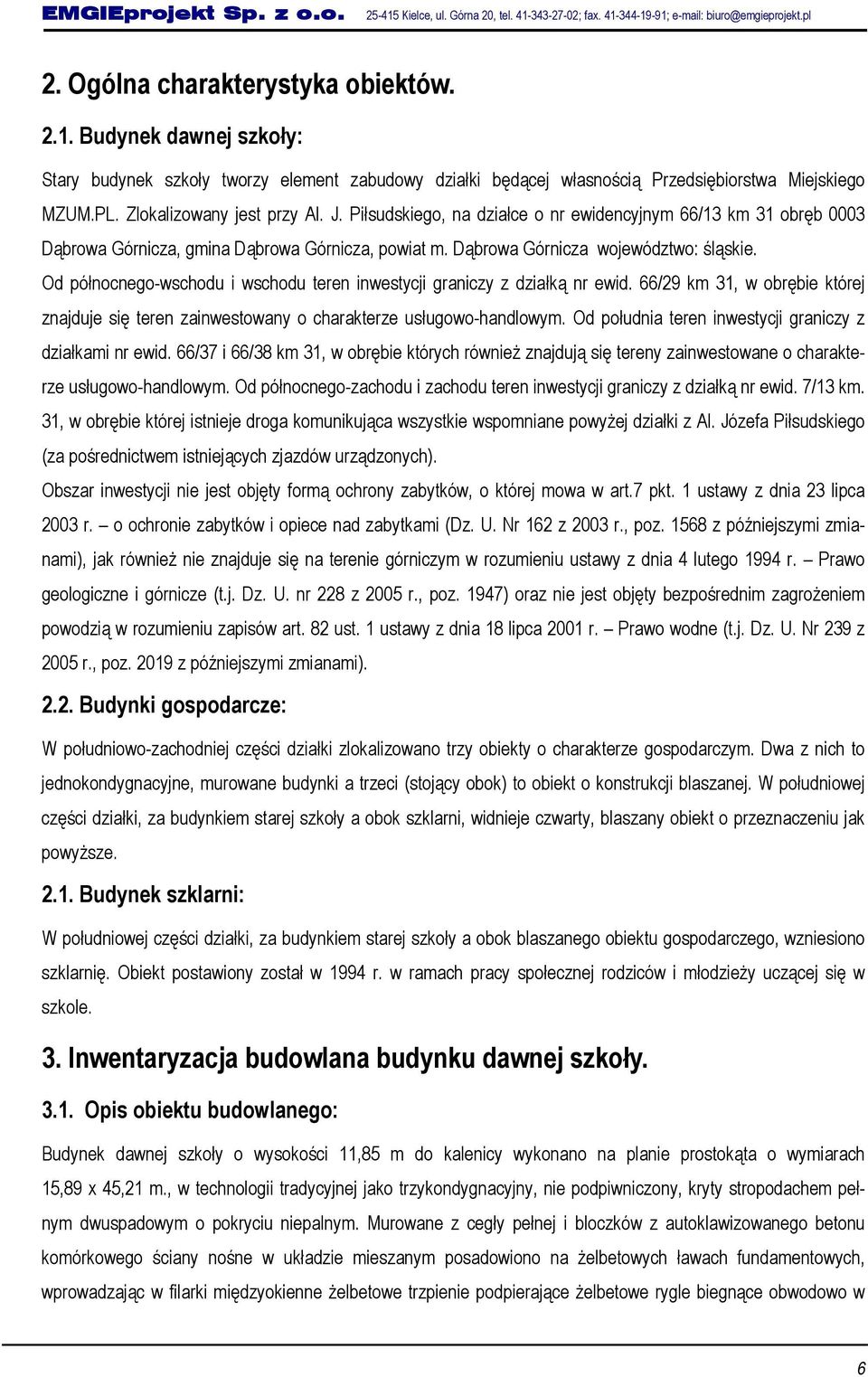 Od północnego-wschodu i wschodu teren inwestycji graniczy z działką nr ewid. 66/29 km 31, w obrębie której znajduje się teren zainwestowany o charakterze usługowo-handlowym.