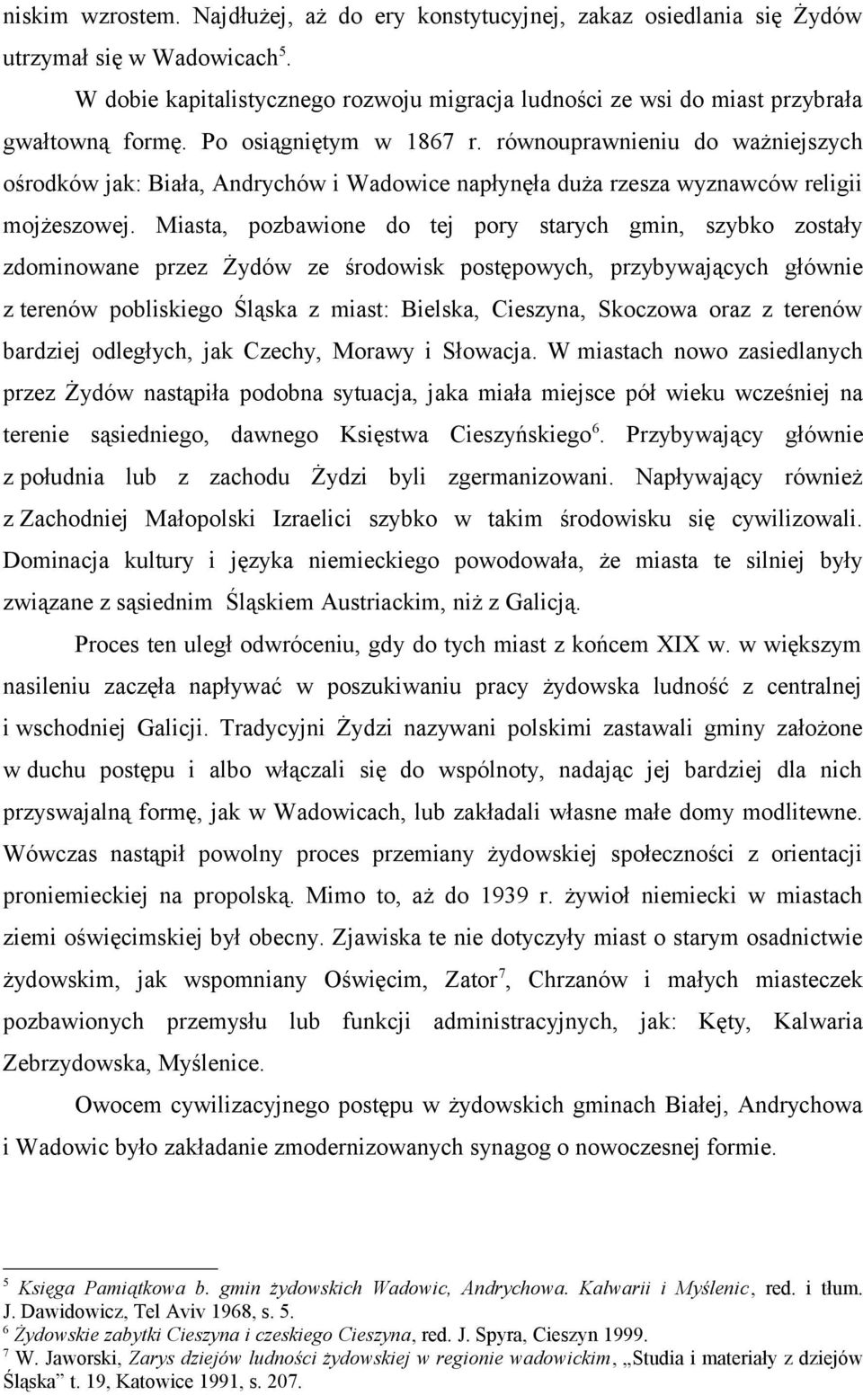 równouprawnieniu do ważniejszych ośrodków jak: Biała, Andrychów i Wadowice napłynęła duża rzesza wyznawców religii mojżeszowej.