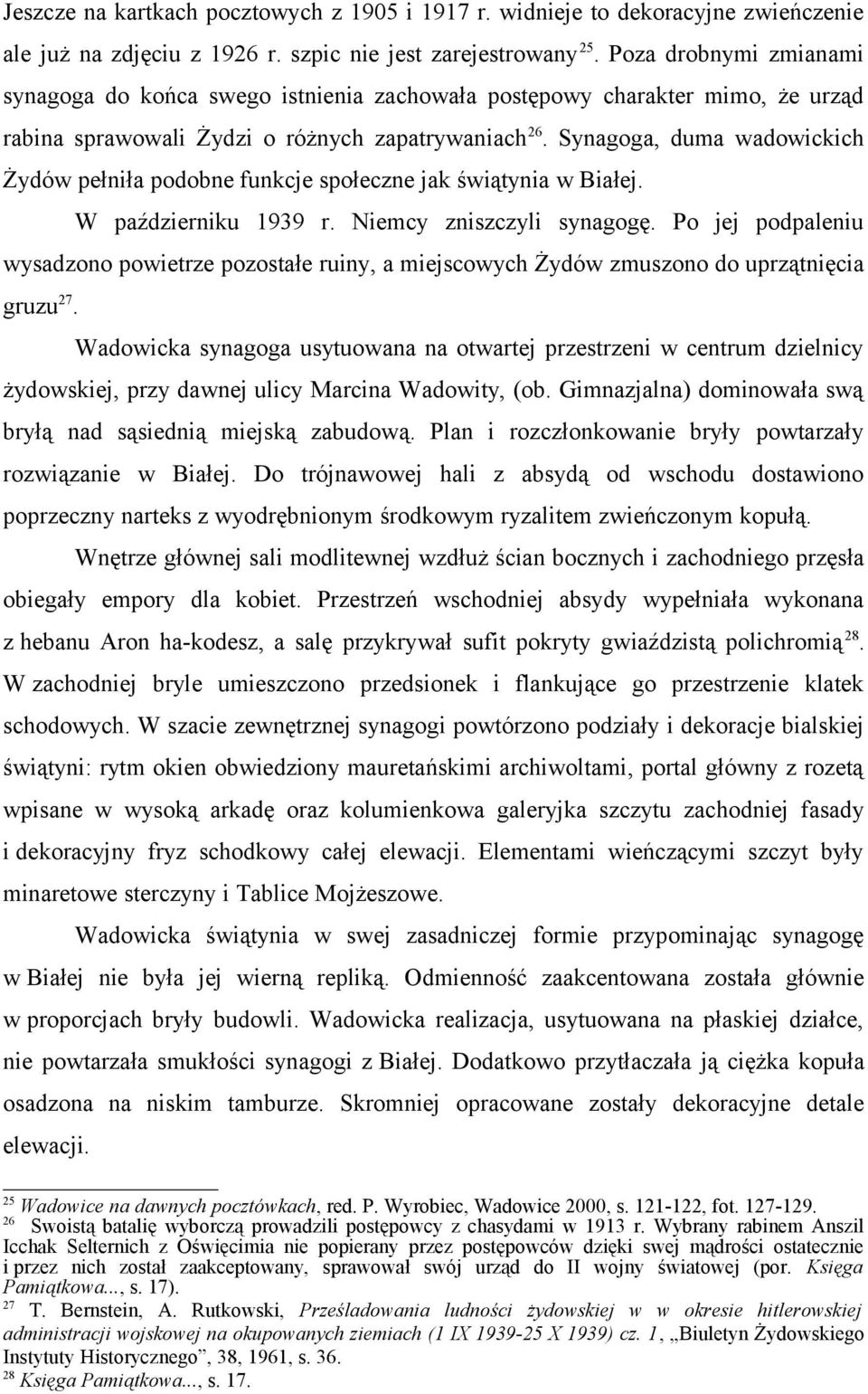 Synagoga, duma wadowickich Żydów pełniła podobne funkcje społeczne jak świątynia w Białej. W październiku 1939 r. Niemcy zniszczyli synagogę.