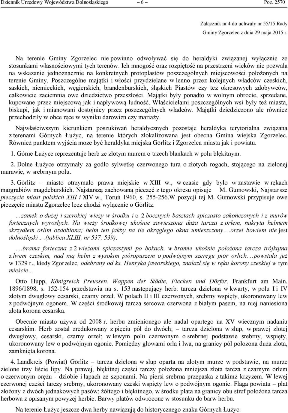 Ich mnogość oraz rozpiętość na przestrzeni wieków nie pozwala na wskazanie jednoznacznie na konkretnych protoplastów poszczególnych miejscowości położonych na terenie Gminy.