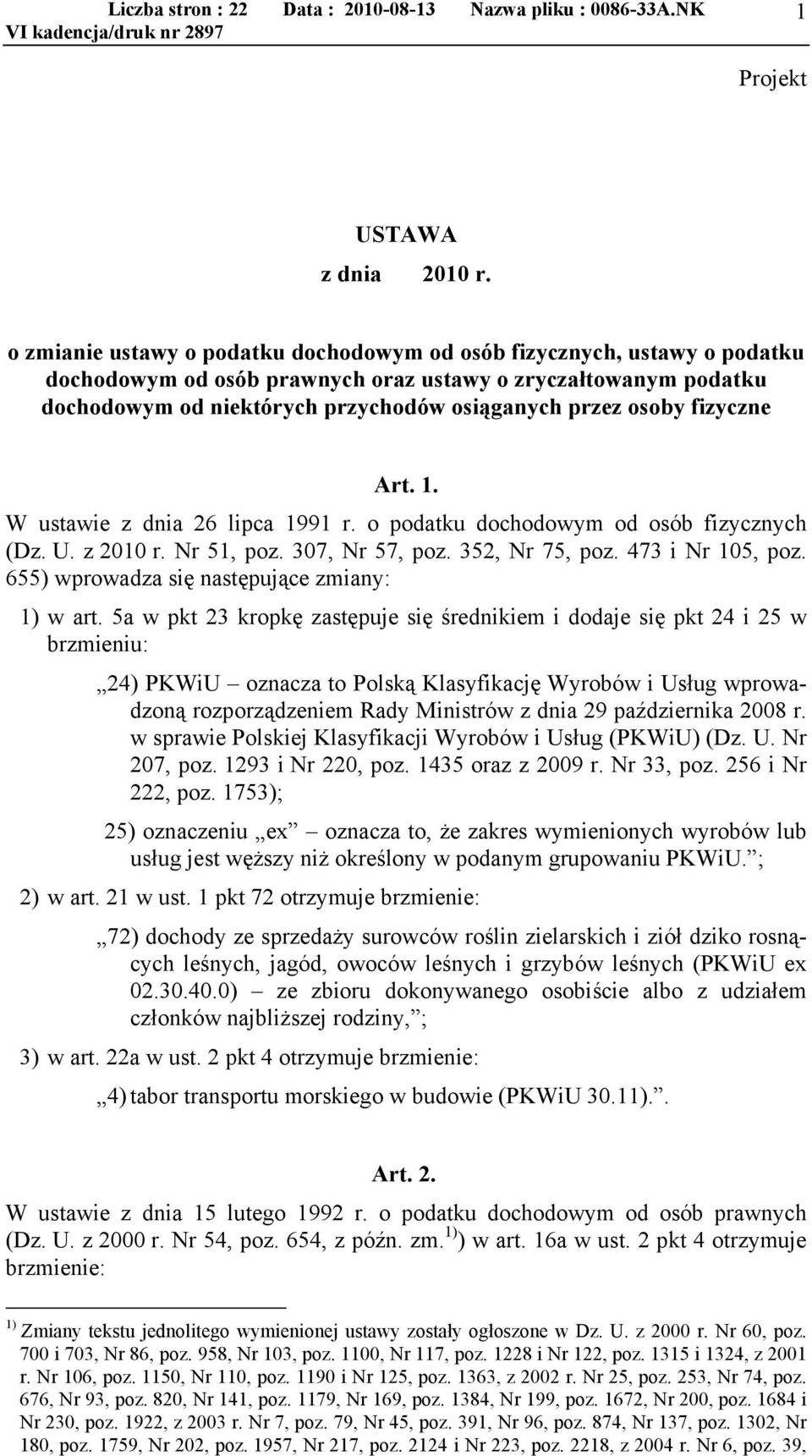 fizyczne Art. 1. W ustawie z dnia 26 lipca 1991 r. o podatku dochodowym od osób fizycznych (Dz. U. z 2010 r. Nr 51, poz. 307, Nr 57, poz. 352, Nr 75, poz. 473 i Nr 105, poz.