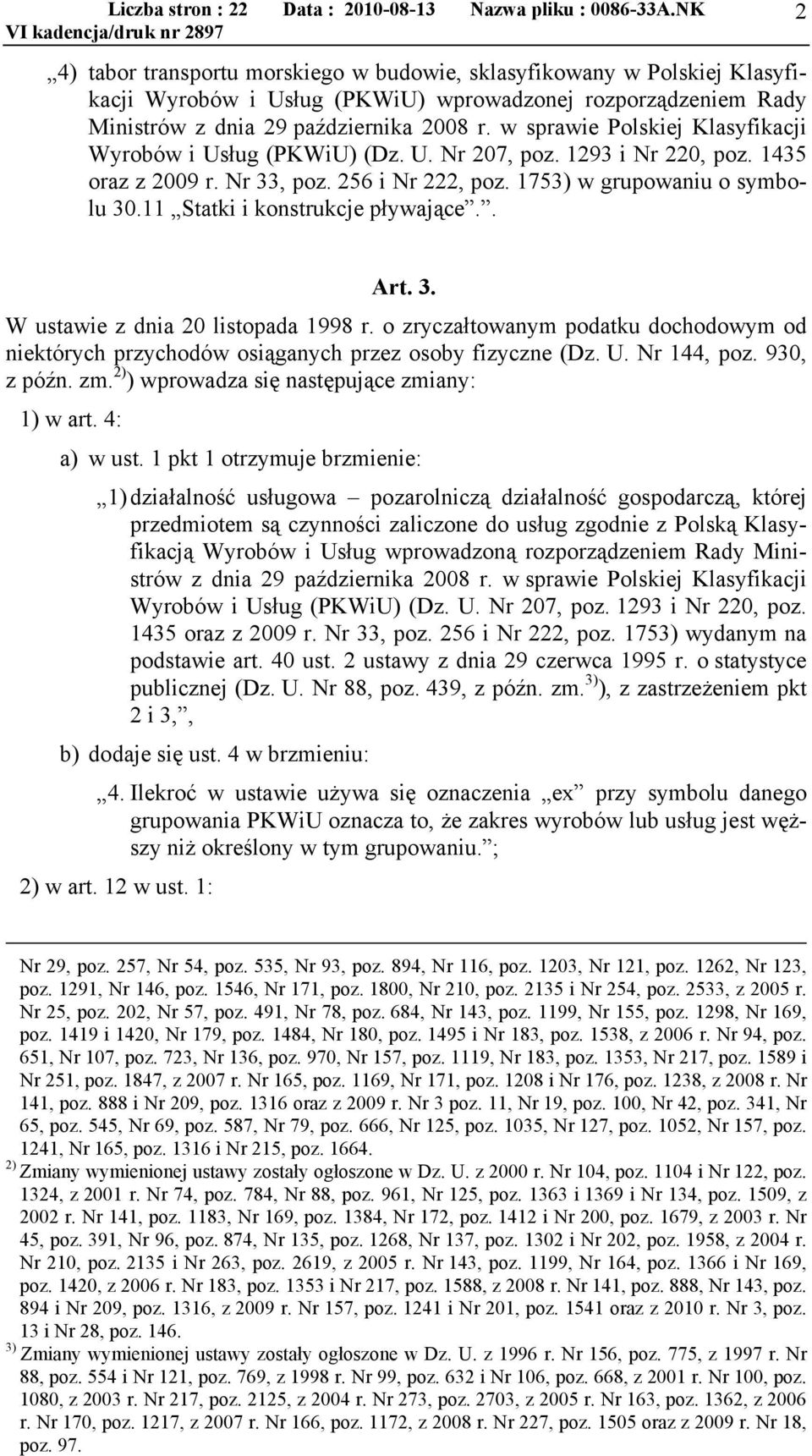 11 Statki i konstrukcje pływające.. Art. 3. W ustawie z dnia 20 listopada 1998 r. o zryczałtowanym podatku dochodowym od niektórych przychodów osiąganych przez osoby fizyczne (Dz. U. Nr 144, poz.