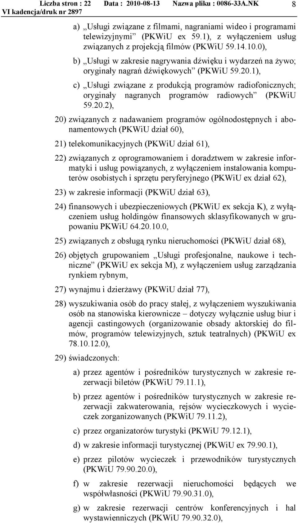 1), c) Usługi związane z produkcją programów radiofonicznych; oryginały nagranych programów radiowych (PKWiU 59.20.