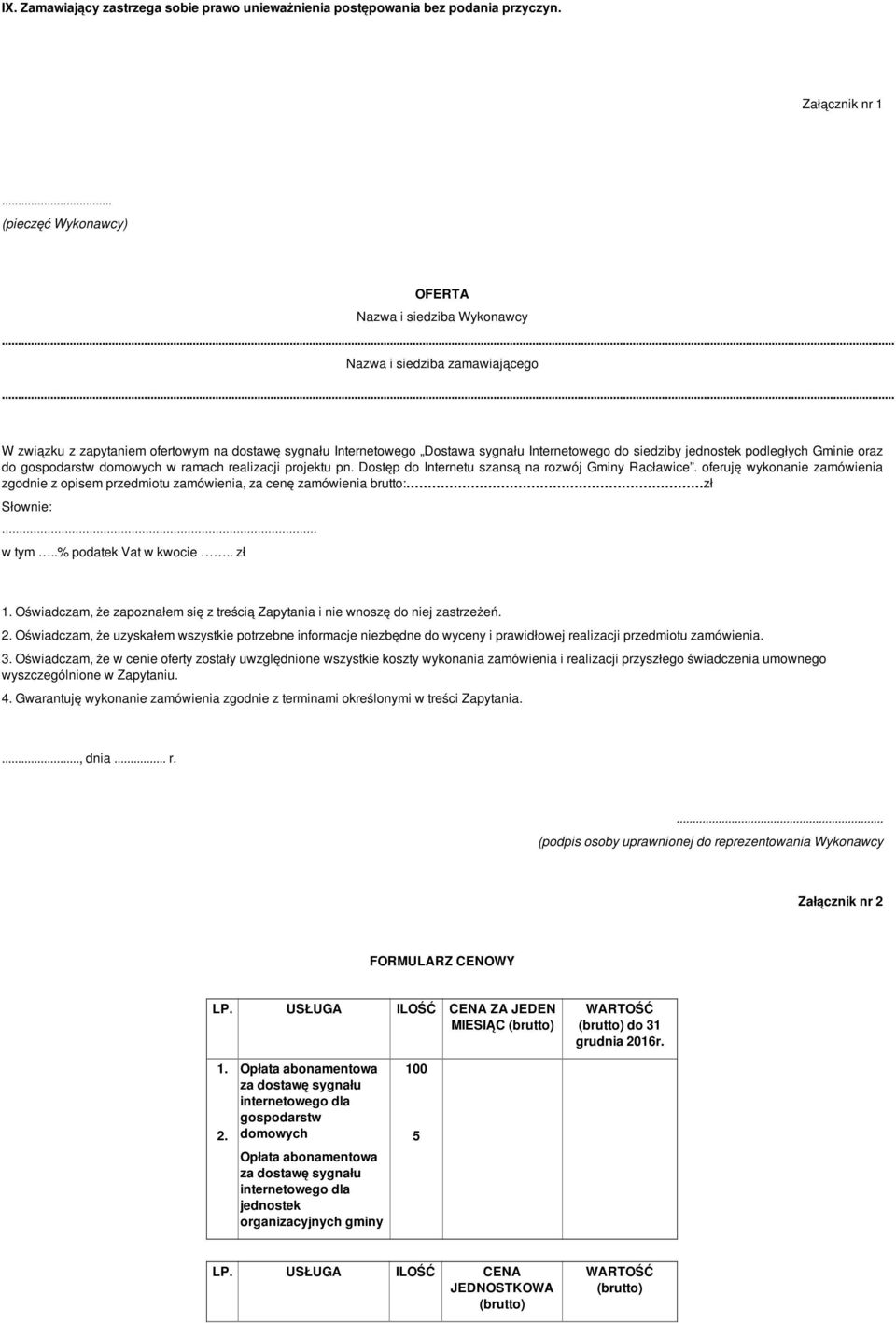 Dostęp do Internetu szansą na rozwój Gminy Racławice. oferuję wykonanie zamówienia zgodnie z opisem przedmiotu zamówienia, za cenę zamówienia brutto: zł Słownie: w tym..% podatek Vat w kwocie.. zł 1.