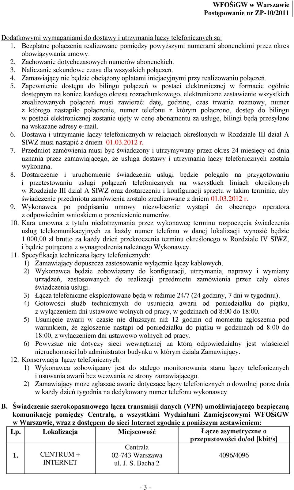 Naliczanie sekundowe czasu dla wszystkich połączeń. 4. Zamawiający nie będzie obciążony opłatami inicjacyjnymi przy realizowaniu połączeń. 5.