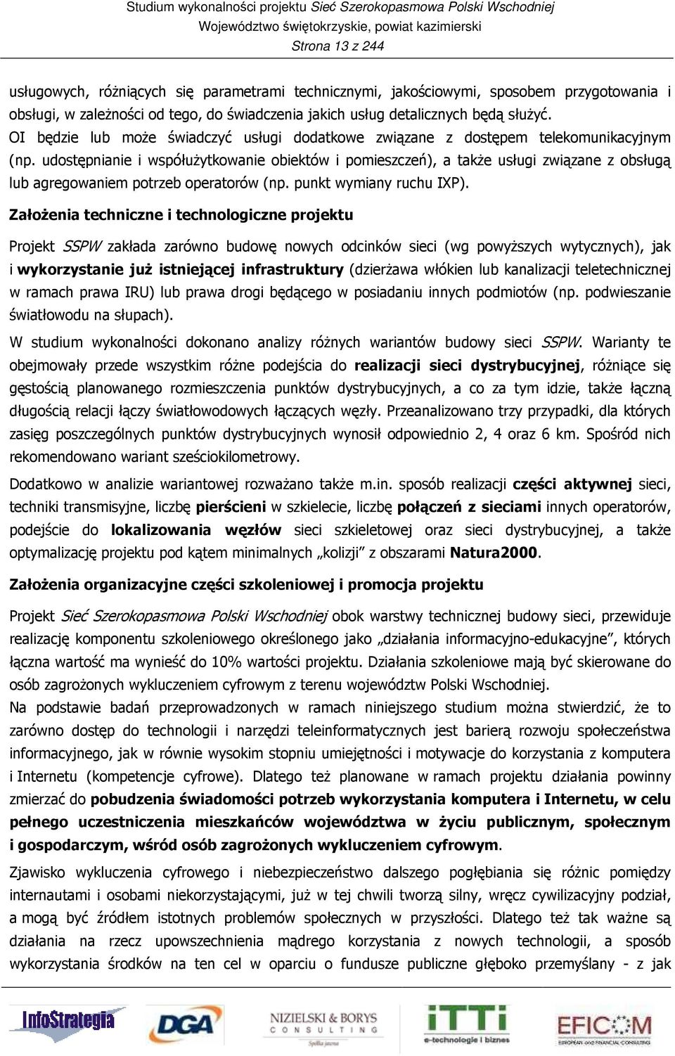 udostępnianie i współużytkowanie obiektów i pomieszczeń), a także usługi związane z obsługą lub agregowaniem potrzeb operatorów (np. punkt wymiany ruchu IXP).