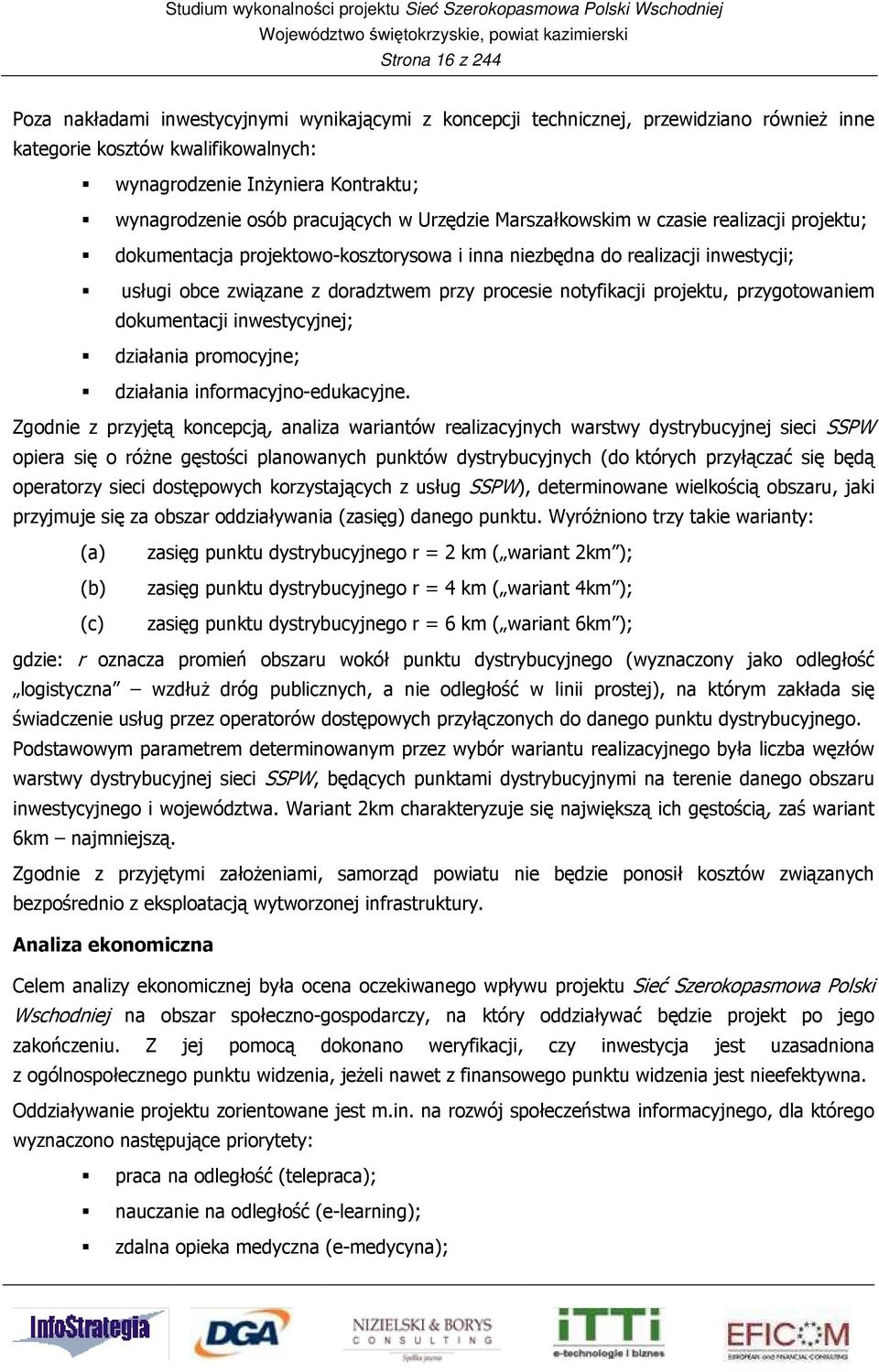 notyfikacji projektu, przygotowaniem dokumentacji inwestycyjnej; działania promocyjne; działania informacyjno-edukacyjne.