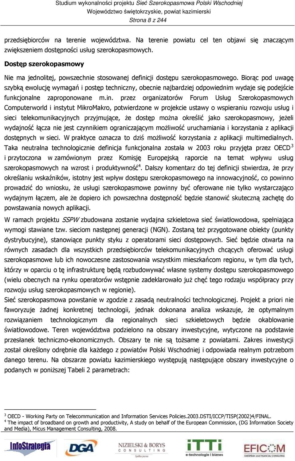 Biorąc pod uwagę szybką ewolucję wymagań i postęp techniczny, obecnie najbardziej odpowiednim wydaje się podejście funkcjonalne zaproponowane m.in.