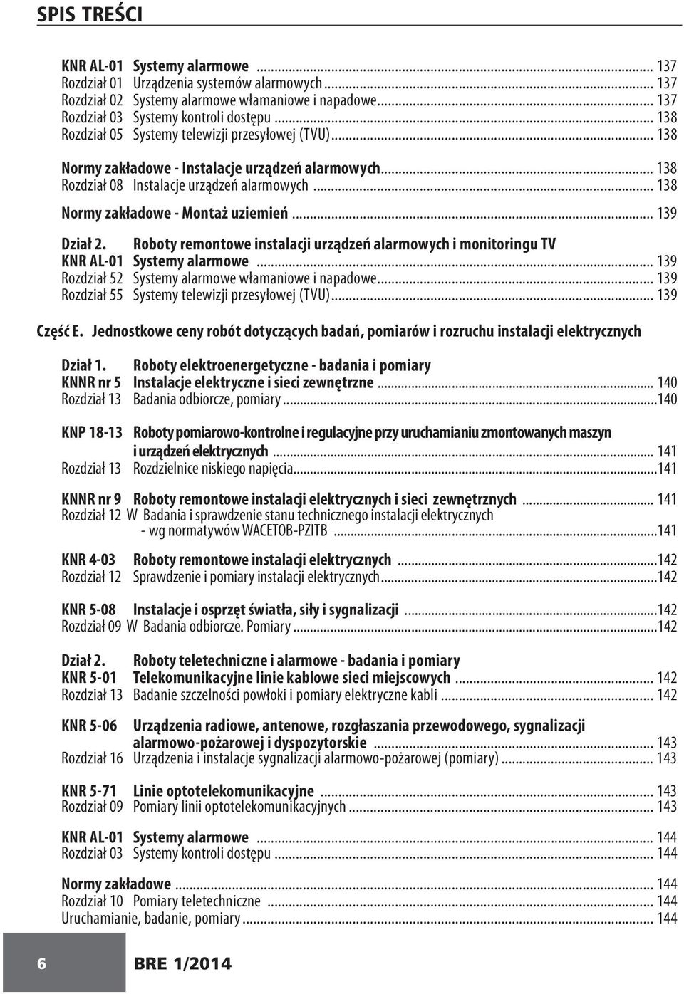 .. 139 Dział 2. Roboty remontowe instalacji urządzeń alarmowych i monitoringu TV KNR AL-01 Systemy alarmowe... 139 Rozdział 52 Systemy alarmowe włamaniowe i napadowe.