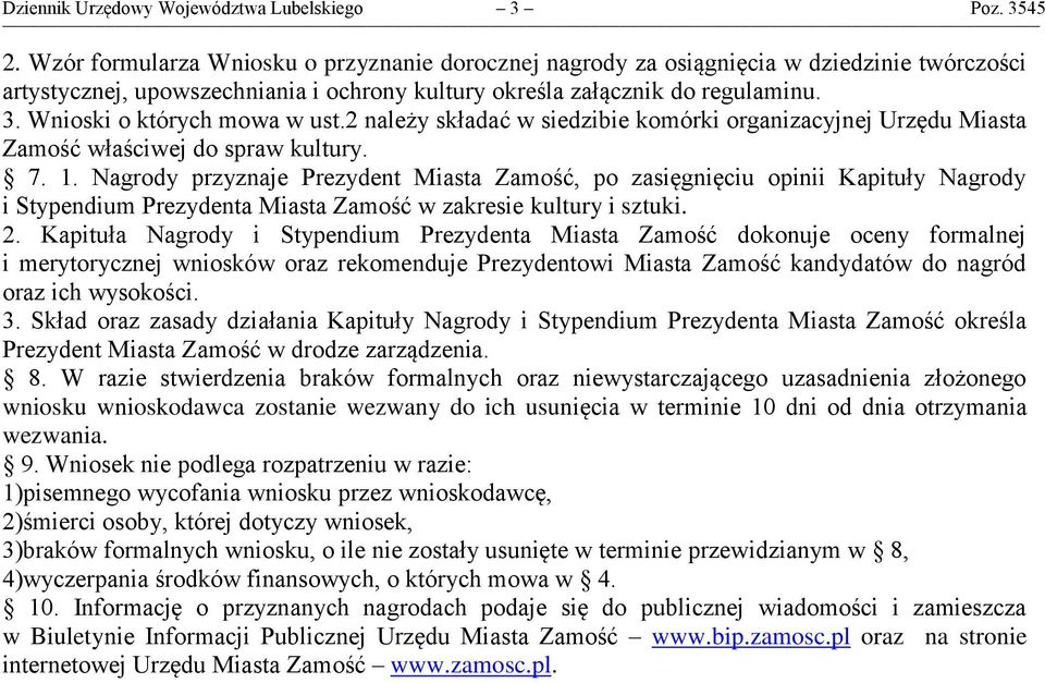 Wnioski o których mowa w ust.2 należy składać w siedzibie komórki organizacyjnej Urzędu Miasta Zamość właściwej do spraw kultury. 7. 1.