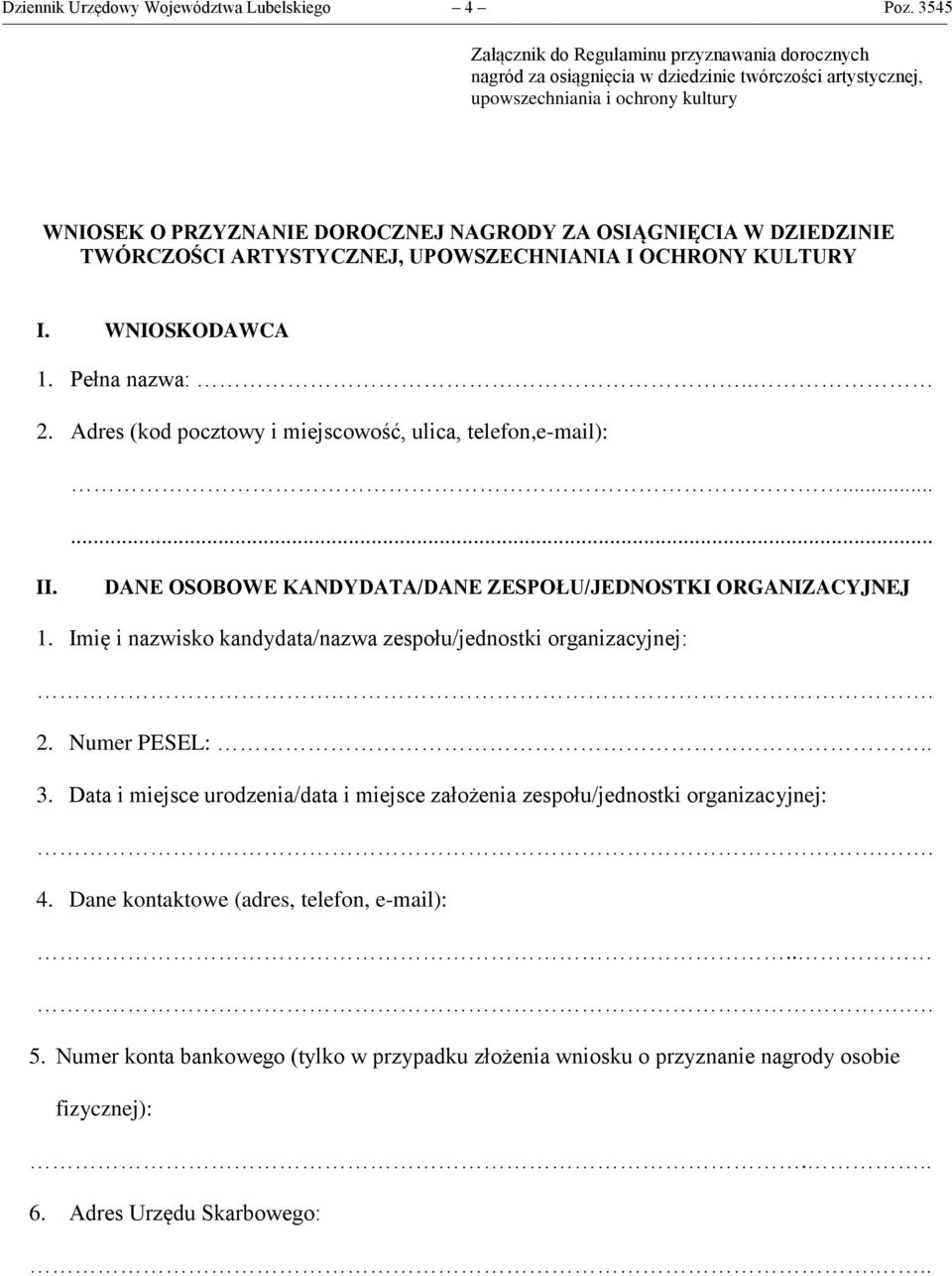 OSIĄGNIĘCIA W DZIEDZINIE TWÓRCZOŚCI ARTYSTYCZNEJ, UPOWSZECHNIANIA I OCHRONY KULTURY I. WNIOSKODAWCA 1. Pełna nazwa:.. 2. Adres (kod pocztowy i miejscowość, ulica, telefon,e-mail):...... II.