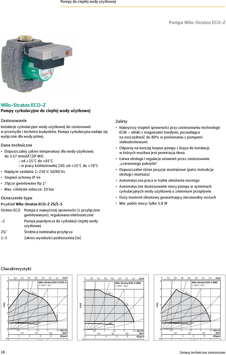 Dopuszczalny zakres temperatury dla wody użytkowej do,7 mmol/l ( d): - od + C do + C - w pracy krótkotrwałej (h): od + C do +7 C Napięcie zasilania ~ V, / z Stopień ochrony IP Złącze gwintowane Rp