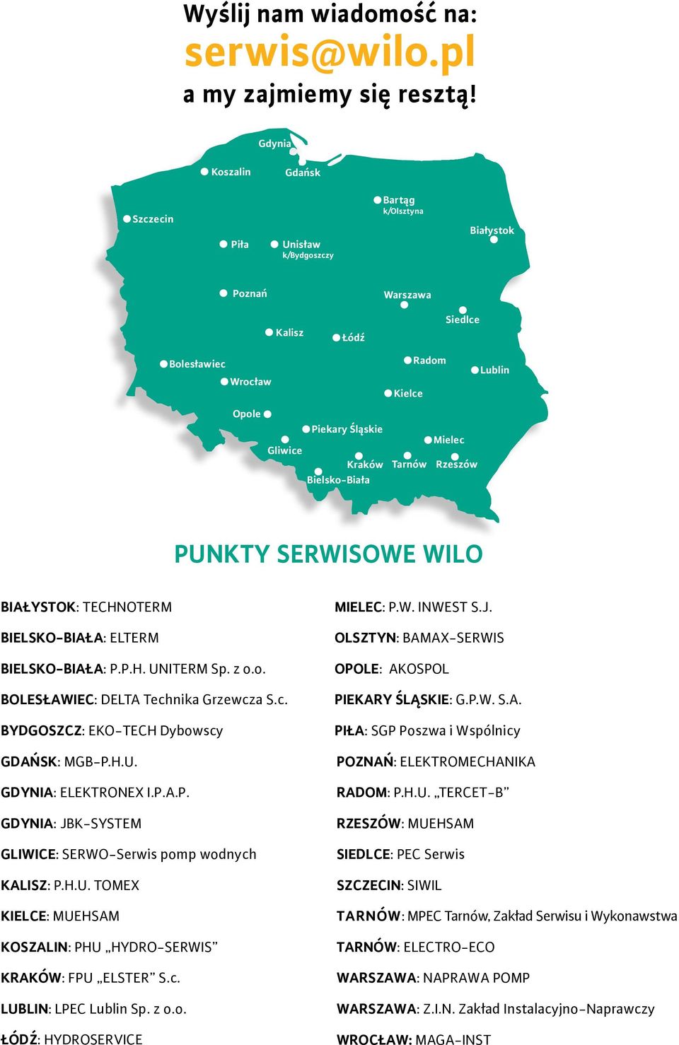 Tarnów Mielec Rzeszów Bielsko-Biała PUNKTY SERWISOWE WILO BIAŁYSTOK: TECNOTERM BIELSKO-BIAŁA: ELTERM BIELSKO-BIAŁA: P.P.. UNITERM Sp. z o.o. BOLESŁAWIEC: DELTA Technika Grzewcza S.c. BYDGOSZCZ: EKO-TEC Dybowscy GDAŃSK: MGB-P.