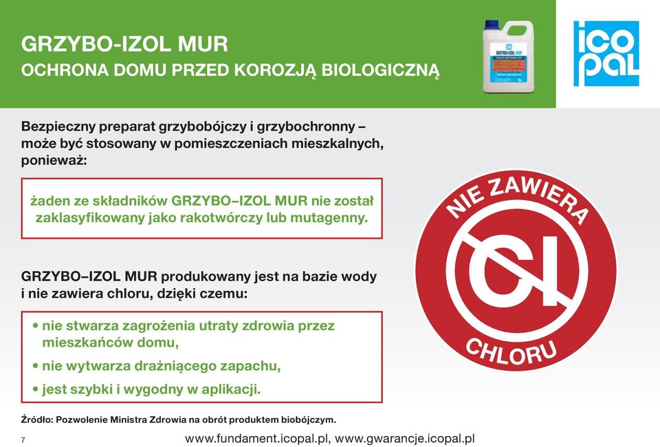 GRZYBO IZOL MUR produkowany jest na bazie wody i nie zawiera chloru, dzięki czemu: nie stwarza zagrożenia utraty zdrowia przez