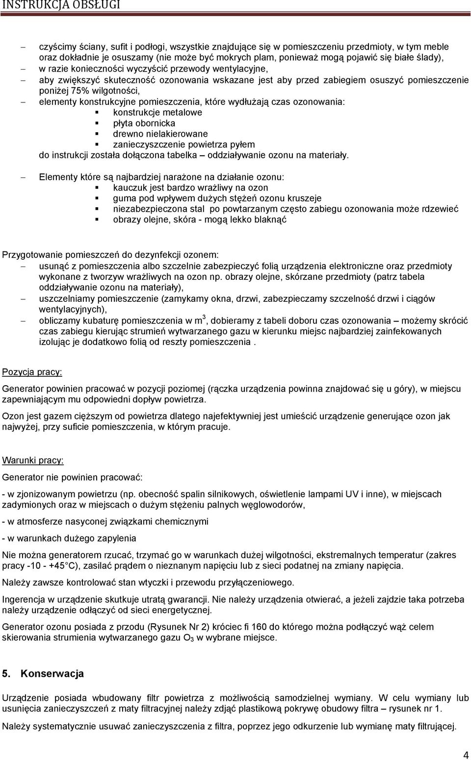 pomieszczenia, które wydłużają czas ozonowania: konstrukcje metalowe płyta obornicka drewno nielakierowane zanieczyszczenie powietrza pyłem do instrukcji została dołączona tabelka oddziaływanie ozonu