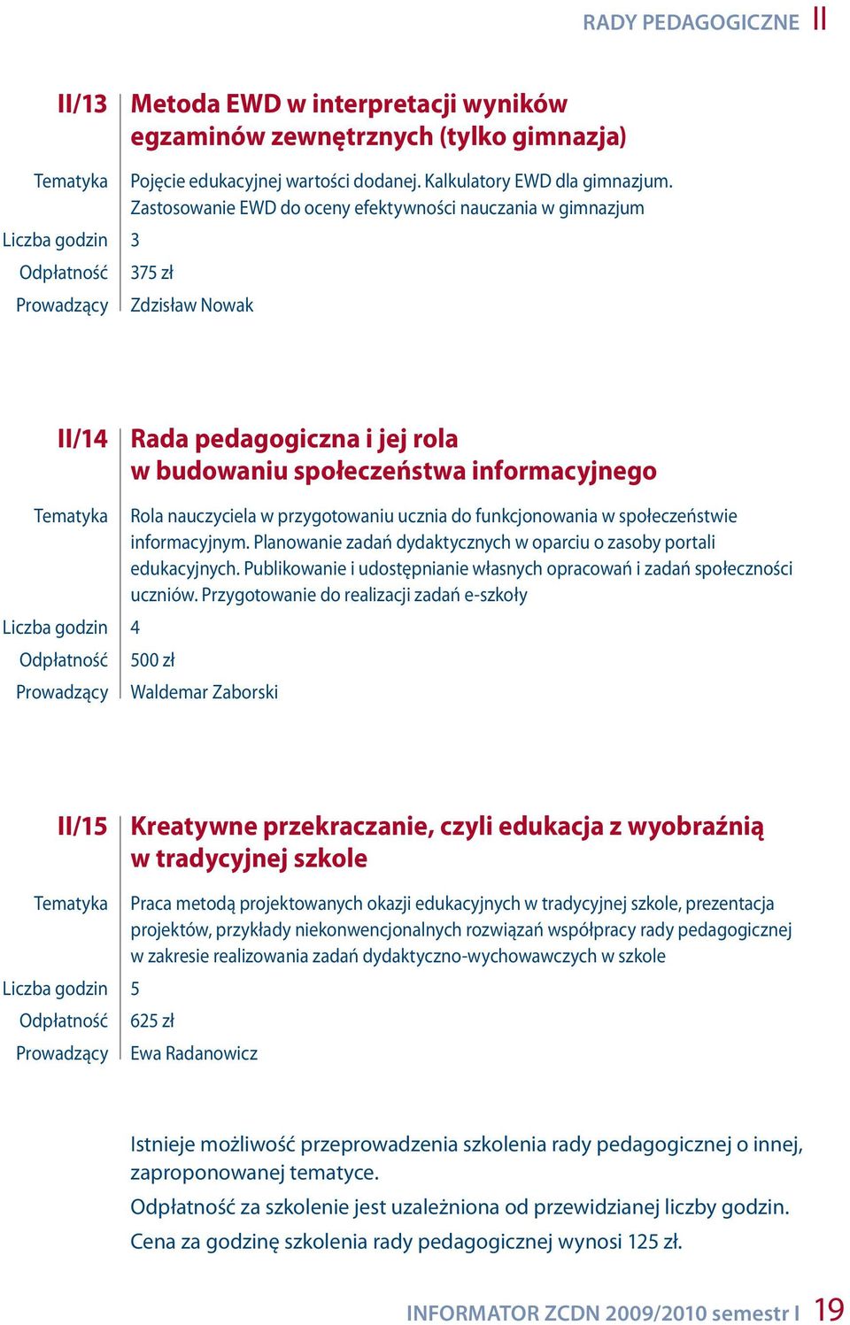 przygotowaniu ucznia do funkcjonowania w społeczeństwie informacyjnym. Planowanie zadań dydaktycznych w oparciu o zasoby portali edukacyjnych.