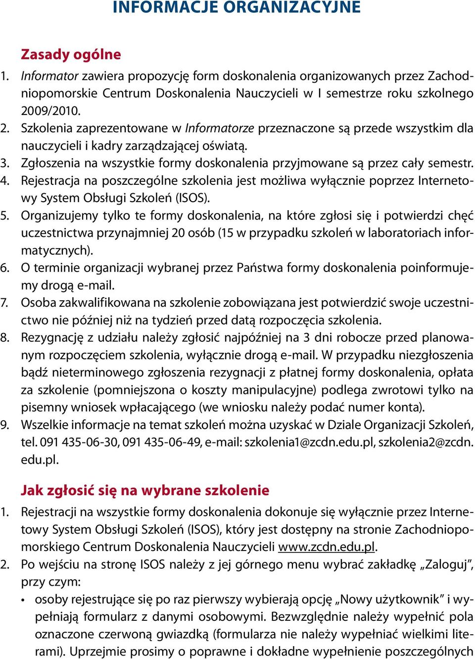 09/2010. 2. Szkolenia zaprezentowane w Informatorze przeznaczone są przede wszystkim dla nauczycieli i kadry zarządzającej oświatą. 3.