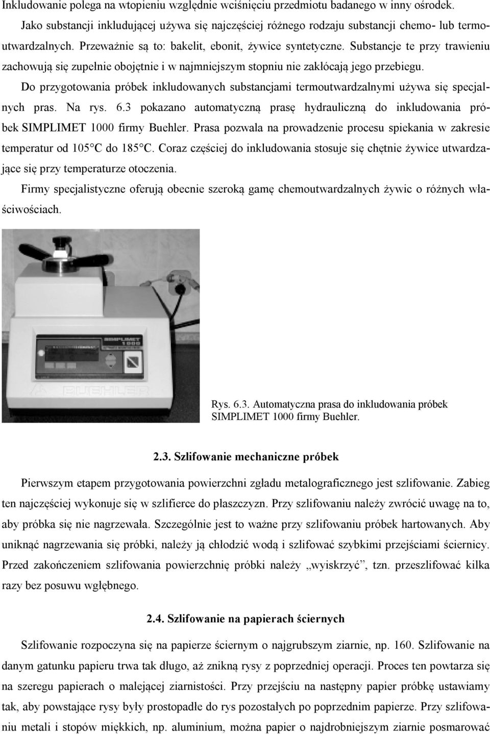 Do przygotowania próbek inkludowanych substancjami termoutwardzalnymi używa się specjalnych pras. Na rys. 6.