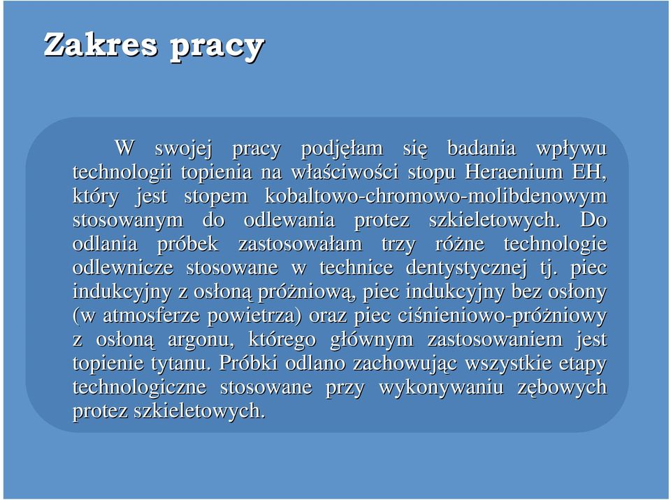 Do odlania próbek zastosowałam am trzy róŝne r technologie odlewnicze stosowane w technice dentystycznej tj.