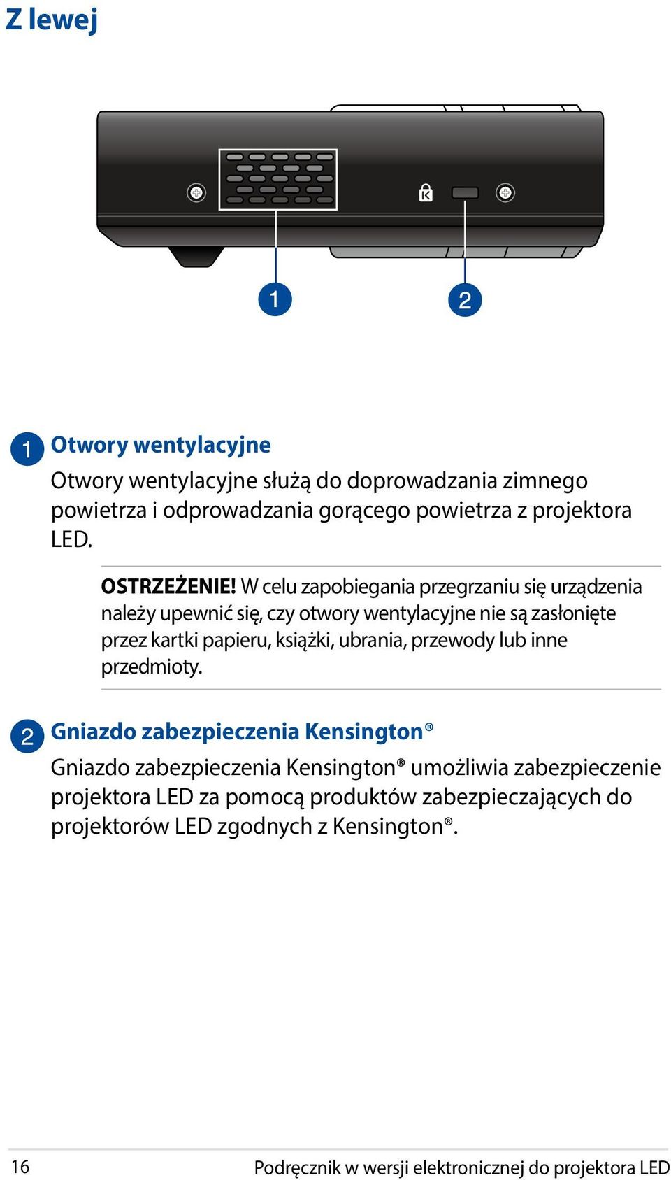 W celu zapobiegania przegrzaniu się urządzenia należy upewnić się, czy otwory wentylacyjne nie są zasłonięte przez kartki papieru, książki,