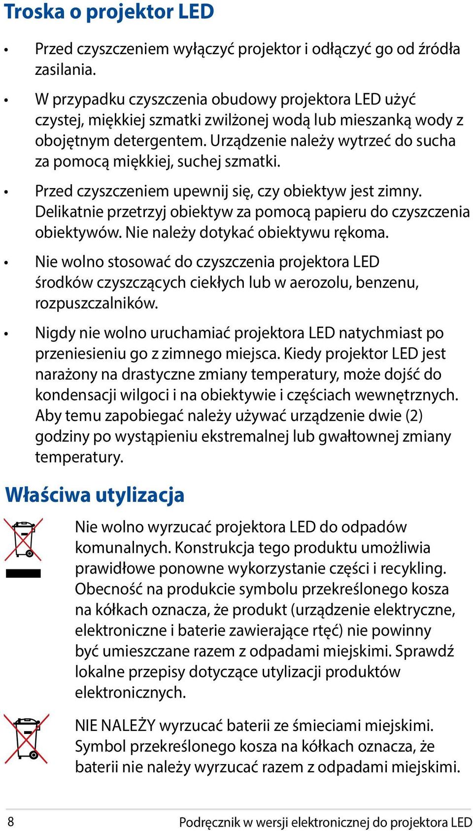 Urządzenie należy wytrzeć do sucha za pomocą miękkiej, suchej szmatki. Przed czyszczeniem upewnij się, czy obiektyw jest zimny.