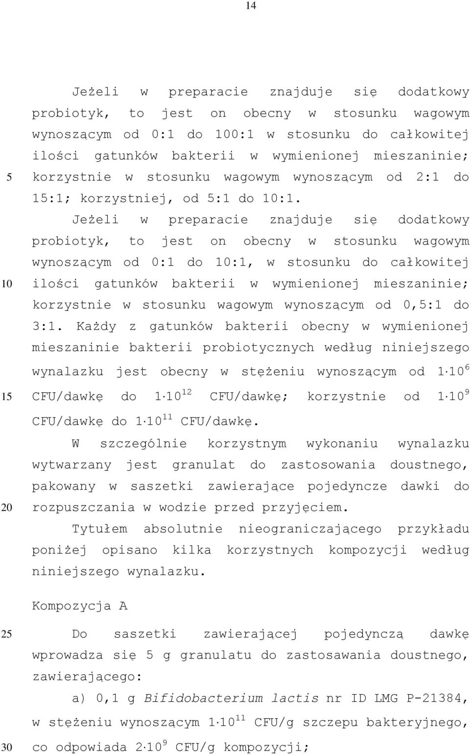 Jeżeli w preparacie znajduje się dodatkowy probiotyk, to jest on obecny w stosunku wagowym wynoszącym od 0:1 do 10:1, w stosunku do całkowitej ilości gatunków bakterii w wymienionej mieszaninie;