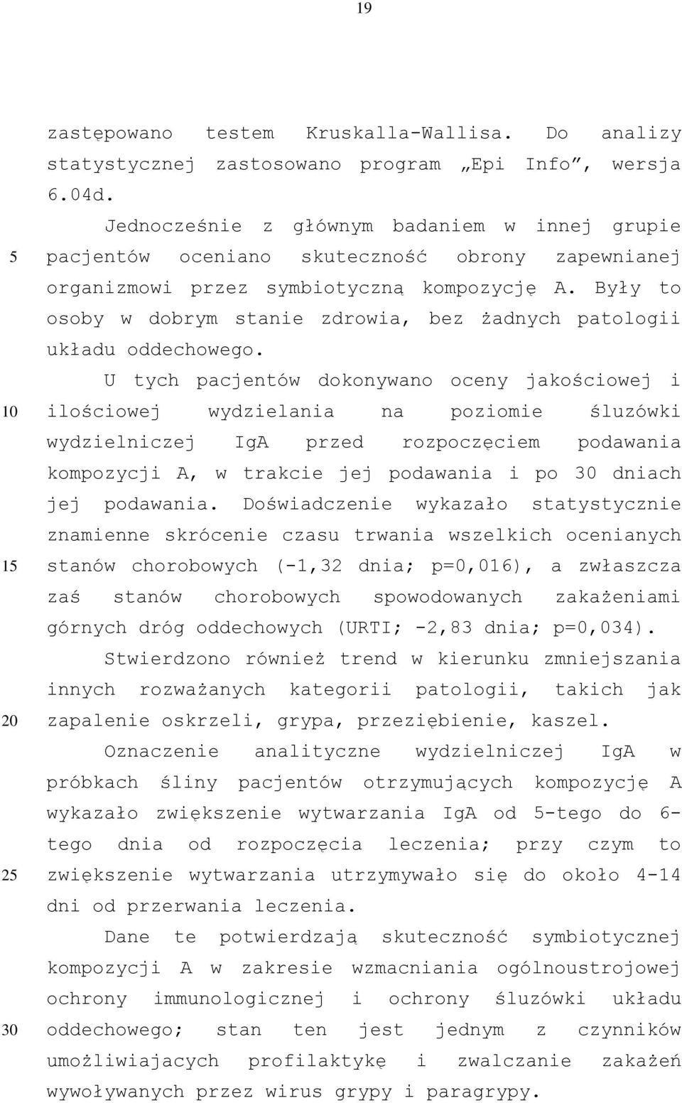 Były to osoby w dobrym stanie zdrowia, bez żadnych patologii układu oddechowego.