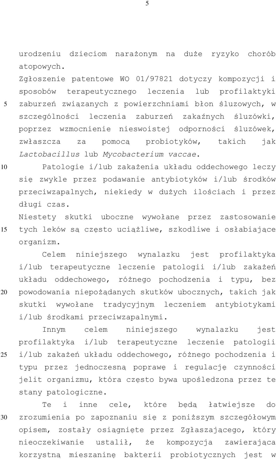 zakaźnych śluzówki, poprzez wzmocnienie nieswoistej odporności śluzówek, zwłaszcza za pomocą probiotyków, takich jak Lactobacillus lub Mycobacterium vaccae.