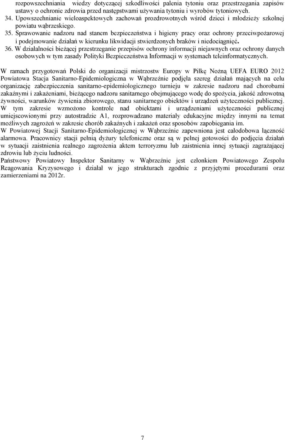 Sprawowanie nadzoru nad stanem bezpieczeństwa i higieny pracy oraz ochrony przeciwpożarowej i podejmowanie działań w kierunku likwidacji stwierdzonych braków i niedociągnięć. 36.