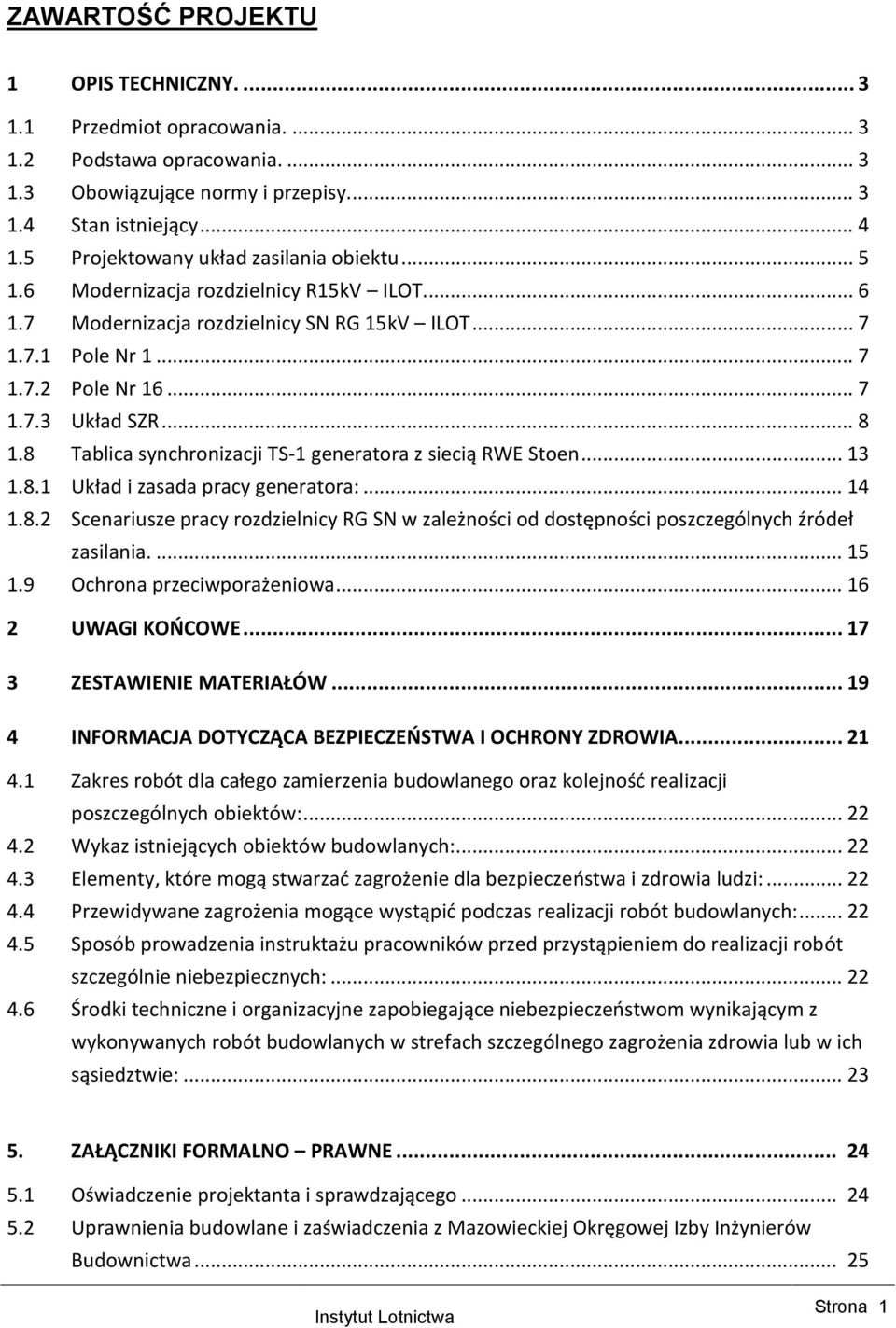 .. 8 1.8 Tablica synchronizacji TS-1 generatora z siecią RWE Stoen... 13 1.8.1 Układ i zasada pracy generatora:... 14 1.8.2 Scenariusze pracy rozdzielnicy RG SN w zależności od dostępności poszczególnych źródeł zasilania.