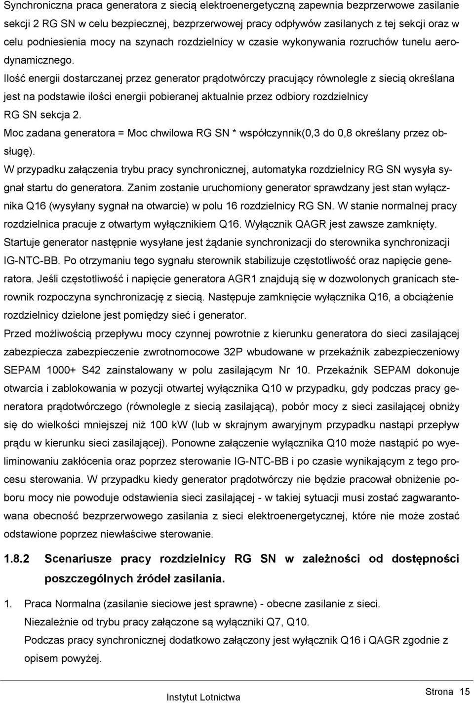 Ilość energii dostarczanej przez generator prądotwórczy pracujący równolegle z siecią określana jest na podstawie ilości energii pobieranej aktualnie przez odbiory rozdzielnicy RG SN sekcja 2.