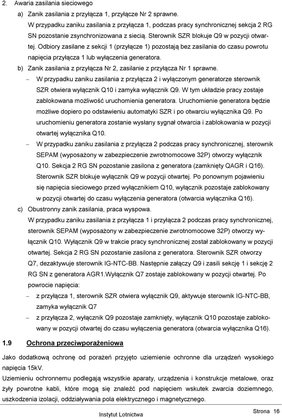 Odbiory zasilane z sekcji 1 (przyłącze 1) pozostają bez zasilania do czasu powrotu napięcia przyłącza 1 lub wyłączenia generatora.