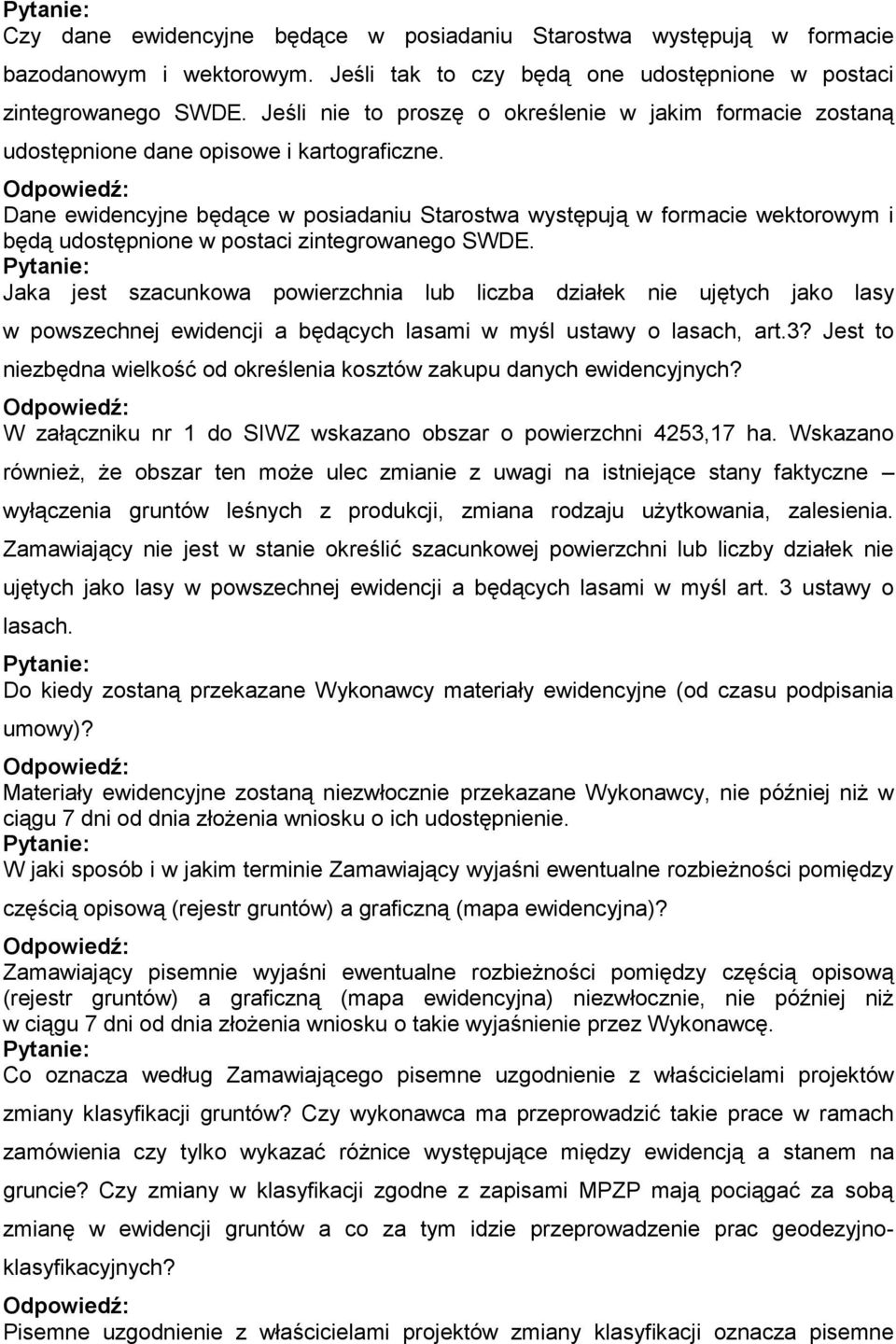 Dane ewidencyjne będące w posiadaniu Starostwa występują w formacie wektorowym i będą udostępnione w postaci zintegrowanego SWDE.